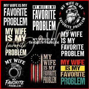Può includere: Una collezione di design grafici su sfondo nero, ognuno con il testo 'MY WIFE IS MY FAVORITE PROBLEM' in vari caratteri e stili, tra cui un personaggio barbuto con occhiali da sole, un anello con diamante e un motivo a bandiera.