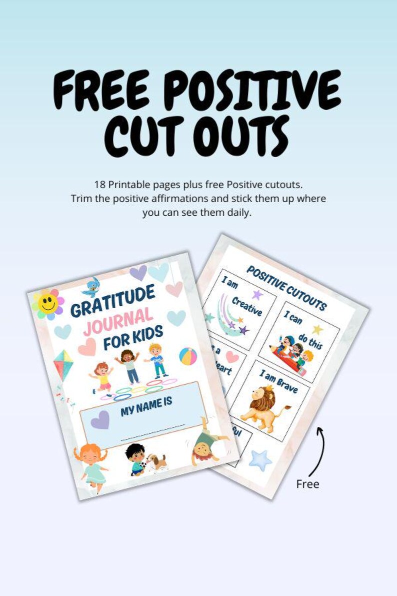 May include: A colorful Gratitude Journal for Kids and Positive Cutouts. The journal features illustrations of children, hearts, and a kite. The cutouts include affirmations like "I am Creative" and "I am Brave". The text "Free Positive Cut Outs" is at the top.