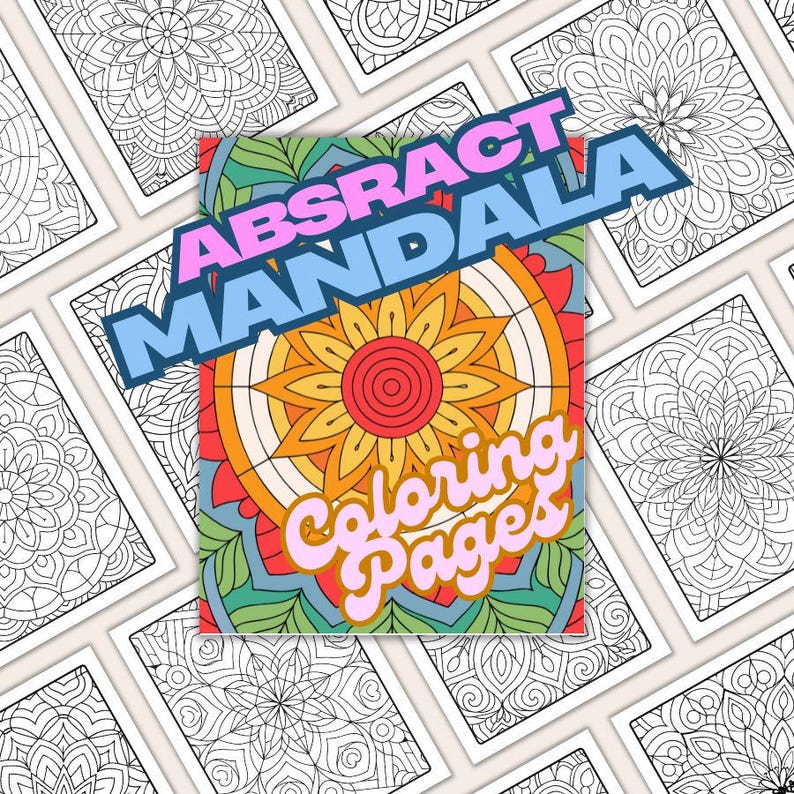 May include: A set of printable coloring pages featuring abstract mandala designs. The title "Abstract Mandala Coloring Pages" is displayed in bold, colorful letters.