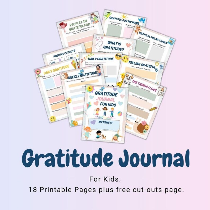 May include: A collection of printable gratitude journal pages for kids. The pages feature colorful illustrations and prompts for daily and weekly reflection, with the title "Gratitude Journal for Kids" at the center. The image also includes the text "18 Printable Pages plus free cut-outs page."