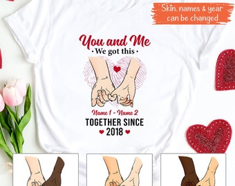 Personalized Couple You & Me We Got This Shirt, Valentine T-shirts Sweatshirt For Couples, Anniversary Couples Matching Shirts