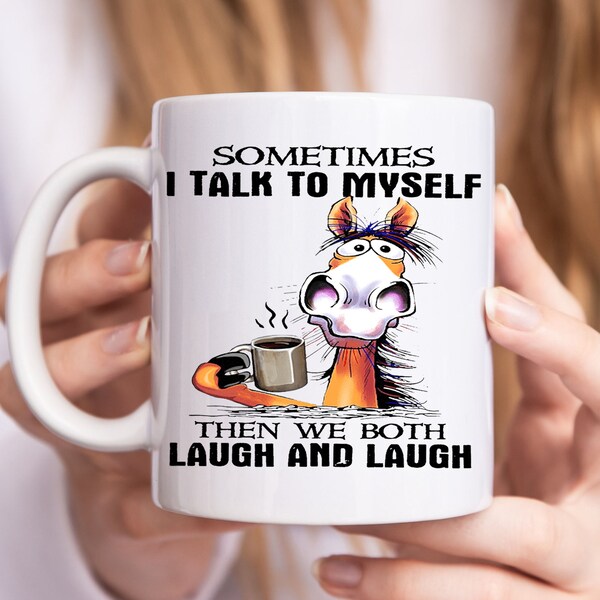 Sometimes I Talk To Myself Then We Both Laugh Mug, Funny Horse Mug, Funny Mug, Coffee & Tea Mug