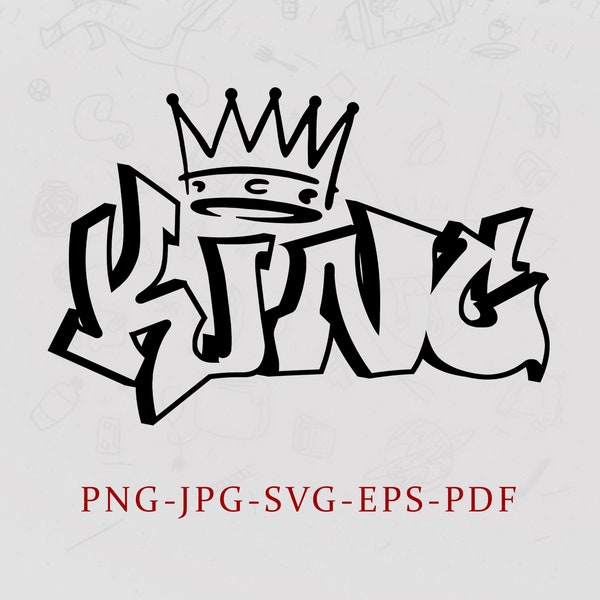 King Graffiti, Lettering SVG, Graffiti SVG, King's Crown SVG - Instant Digital Download - jpeg, png, pdf, svg and eps files included!