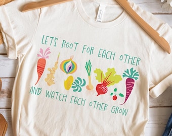 Motivational shirt, Teacher Shirt, Gardening Shirt, Uplifting Tee, Gardening Root Vegetables, Let's root for each other,  Plant Lady