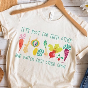 Motivational shirt, Teacher Shirt, Gardening Shirt, Uplifting Tee, Gardening Root Vegetables, Let&#39;s root for each other,  Plant Lady