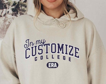 Customize College Sweatshirt, In My College Era Hoodie, College Acceptance Announcement, Collegiate Gift Student, Trending In My Era Shirt