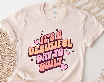 Quilt Shirt, Retro Style Quilt Tshirt, Its a Beautiful Day To Quilt, Positivity Shirt, Quilt Retreat Top, Gift For Quilter