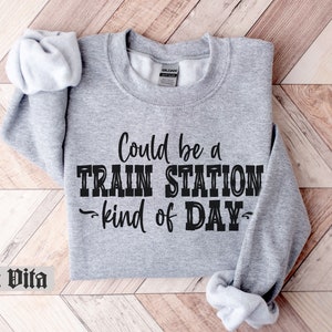 train shirt for yellowstone train shirt for him gift for fathers day train tshirt for dad train station kinda day Sweatshirt