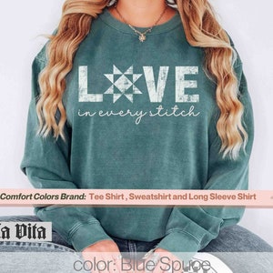 Quilt Shirt Love In Every Stitch Quilter Sweatshirt Comfort Colors, Distressed Quilt Design, Quilting Shirt Gift For Friend, Quilt Block