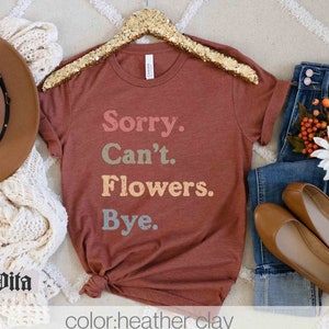 Przepraszam Cant Flowers T-shirt, Koszula florystyczna, Prezent dla ogrodnika, Koszulka Plant Mom