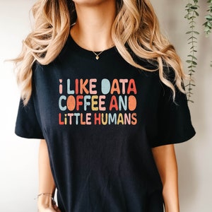 Behavior Analyst Shirt, I Like Data Coffee And Little Humans Shirt, ABA Shirt, ABA Therapist Shirts, Analysis Positive Shirt