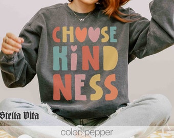Choose Kindness Shirt for Women Comfort Colors Sweatshirt, Motivation Shirt, Positive Affirmation Tee, Positive Shirt, Be Kind , Counselor