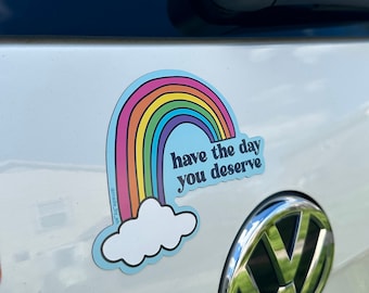 Have the Day You Deserve Rainbow Bumper Magnet