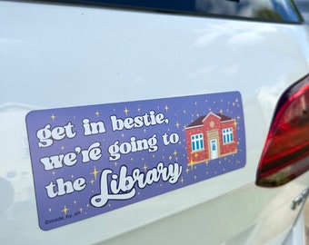 Get In Bestie, We’re Going To The Library Book Lover Bumper Magnet