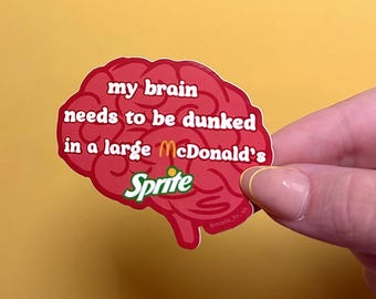 My Brain Needs To Be Dunked In A Large McDonalds Sprite Funny Glossy Sticker