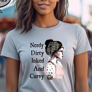 Nerdy Dirty Inked And Curvy Unisex Shirt, Funny Nerdy Shirt, Gift Tee For Nerdy, Novelty Shirt, Booked Nerd Tee, Sassy Shirt, Tatted Up Tee