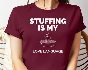 Stuffing Is My Love Language Shirt, Funny Thanksgiving Sweatshirt for Women, Sarcastic Fall Tee, Thanksgiving Food Lover Gift