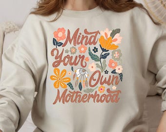 Mind Your Own Motherhood Sweatshirt, Retro Groovy Mama Tee, Sarcastic Motherhood Shirt, Boho Floral Mom Gift, Funny Mothers Day Shirt