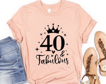 Forty And Fabulous Shirt, 40th Birthday Shirt, 40th Birthday Gift, 40 And Fabulous, Gift For 40th Birthday, 40 AF, 40th Birthday Queen