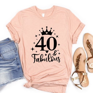 Forty And Fabulous Shirt, 40th Birthday Shirt, 40th Birthday Gift, 40 And Fabulous, Gift For 40th Birthday, 40 AF, 40th Birthday Queen
