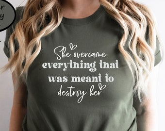 She Overcame Everything That Was Meant To Destroy Her Shirt, Woman Empowerment Shirt, Strong Woman Saying Shirt, Entrepreneurship Tee