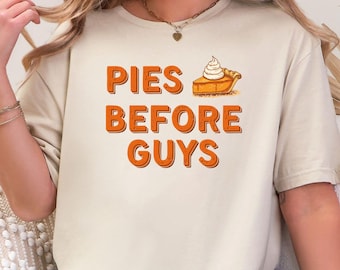 Pies Before Guys Sweatshirt, Funny Fall Shirt, Sarcastic Thanksgiving Tee, Pumpkin Pie Gift, Autumn Crewneck