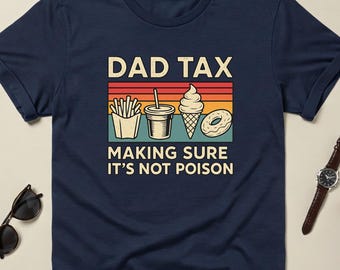 Dad Tax Shirt, Funny Dad Gift, Fathers Day Shirt, Dad Sweatshirt, Birthday Gift for Dad, Funny Dad Humor Tshirt, Husband Gift, New Dad Shirt