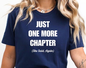 Just One More Chapter Shirt, She Said Again Tee, Funny Book Lover Sweatshirt, Sarcastic Reader Gift, Bookworm Crewneck, Reading Tee