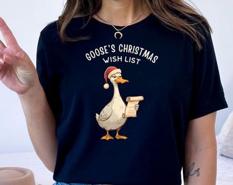 Goose's Christmas Wish List Shirt, Funny Christmas Goose Sweatshirt, Sarcastic Holiday Tee, Grumpy Goose Gift, Xmas Goose T-shirt