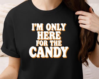 Funny Halloween Sweatshirt, I'm Only Here For The Candy Shirt, Sarcastic Halloween Tee, Trick or Treat Gift, Halloween Crewneck