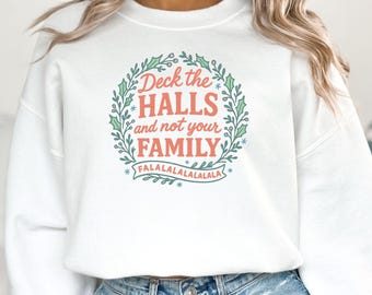 Deck the Halls Not Your Family Sweatshirt, Funny Christmas Shirt, Sarcastic Holiday Tee, Family Christmas Gift, Funny Xmas Hoodie