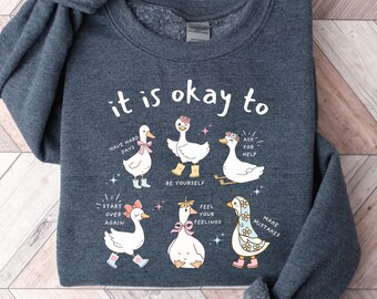 It Is Okay To Goose Sweatshirt, Mental Health Shirt, Motivational Shirt, Positive Affirmation Crewneck, Self Care Gift, Goose Shirt