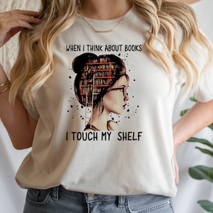 Reading Teacher Shirt, When I Think About Books I Touch My Shelf Shirt, Bookish Tee, Librarian Shirt, Book Lover Shirt, Bookworm T-shirt