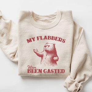 My Flabbers Have Been Gasted Sweatshirt, Funny Bear Sweatshirt, Silly Shirts, Sarcastic Shirt, Retro Meme Sweatshirt, Flabbergasted T-Shirt