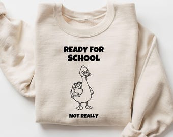 Funny Back to School Goose Sweatshirt | Sarcastic School Shirt Women | Ready For School Not Really Tee | Funny Goose Back to School Gift