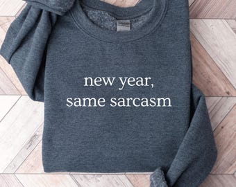 New Year Same Sarcasm Sweatshirt, Funny New Year Shirt, Sarcastic NYE Tee, New Year Gift, Minimalist New Year Crewneck, Resolution Shirt