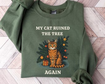 Funny Christmas Cat Sweatshirt, My Cat Ruined The Tree Again Shirt, Sarcastic Cat Mom Tee, Cat Lover Christmas Gift, Funny Holiday Cat Shirt