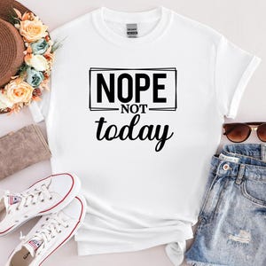 Nope Not Today T-shirt, Funny Adult T-shirt, Not Today, Nope Not Today Shirt, Funny Adult Shirt, Comfort Color Shirt, Gift for Her, T-shirts