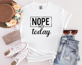 Nope Not Today T-shirt, Funny Adult T-shirt, Not Today, Nope Not Today Shirt, Funny Adult Shirt, Comfort Color Shirt, Gift for Her, T-shirts