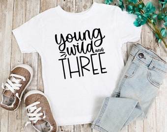 Young Wild and Three Birthday Shirt, Birthday Party Shirt, 3th Birthday Girl Shirt, 3th Birthday Gift, Three Year Old Birthday,Kids Birthday