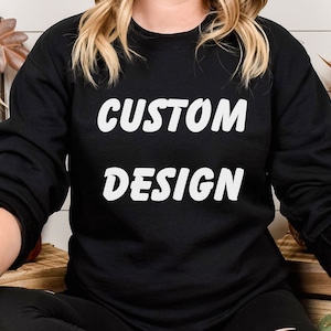 Custom Design Sweatshirt, Custom Text Sweatshirt, Personalized Sweatshirt, Custom Unisex Sweatshirt, Custom Printing Sweatshirt