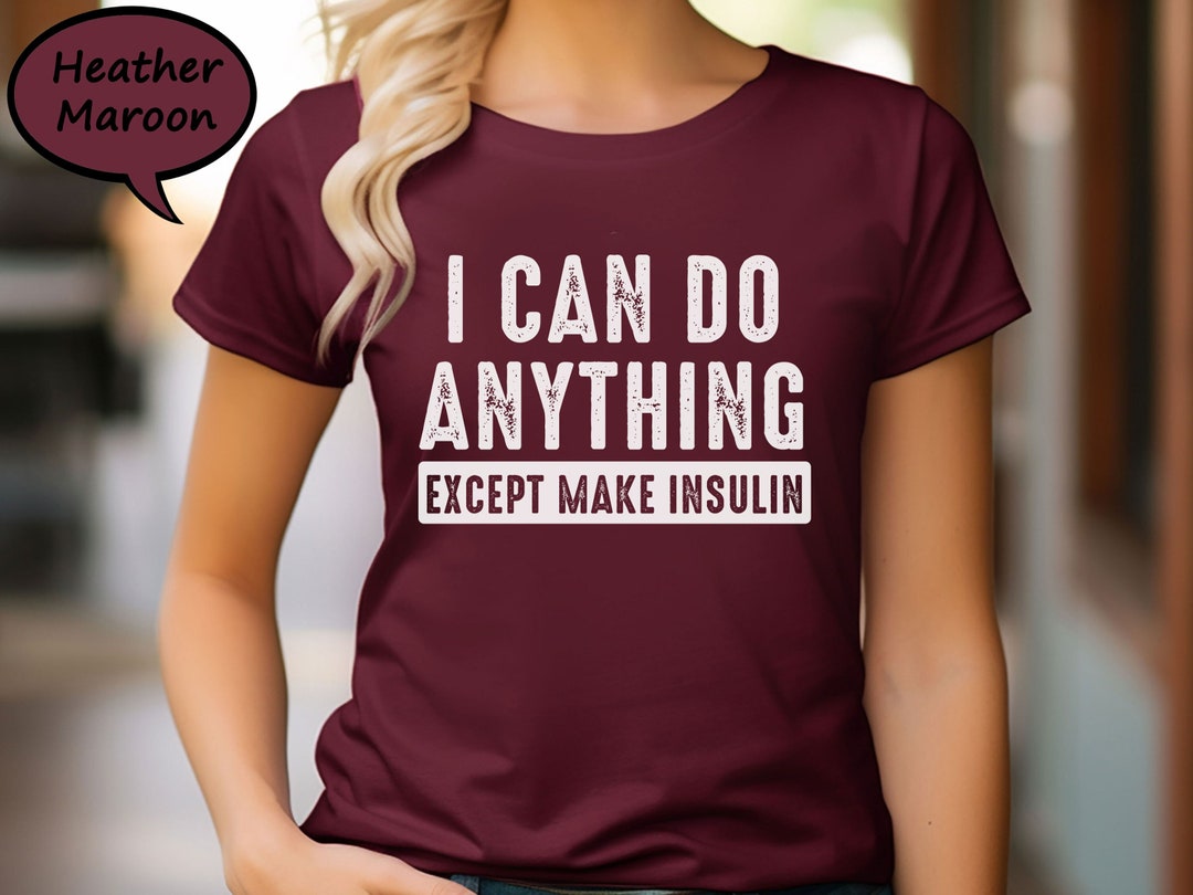 I Can Do Anything Except Make Insulin Shirt Diabetes - Etsy