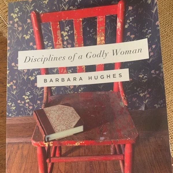 2001 Disciplines of a Godly Woman, by Barbara Hughes, Christian studies, women's studies, Spiritual Discipline, softcover, 271 pages