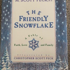 1992 The Friendly Snowflake, A Fable of Faith, Love, & Family, by M. Scott Peck, illus. by Christopher Scott Peck, hardcover, 39 pages