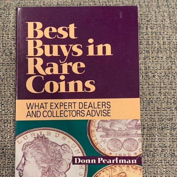 1990 Rare Coins, Best Buys in Rare Coins: What Expert Dealers & Collectors Advise, by Donn Pearlman, softcover, 195 pages