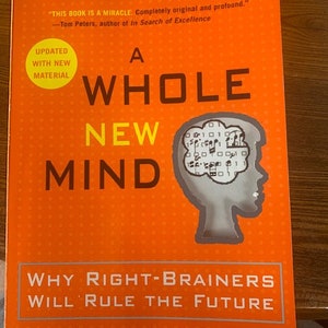 2005 A Whole New Mind: Why Right-Brainers Will Rule the Future, by Daniel H. Pink