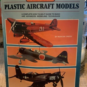 1985 How to Build Plastic Aircraft Models: A Complete How-to-Do-It Guide to Basic and Advanced Techniques, by Roscoe Creed, Kalmbach Books