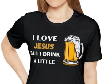 I love Jesus But I Drink A Little Funny Shirt, Gift or Dad, Gift for Mom, Gift for Husband, Gift for Wife, Funny Shirt, Sarcastic Shirt