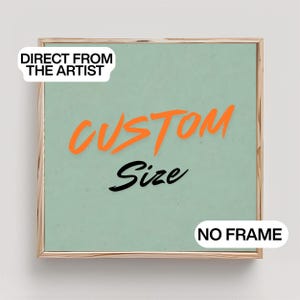 May include: A square light green print featuring the orange text CUSTOM and the black text Size. The print includes white labels reading DIRECT FROM THE ARTIST and NO FRAME. The artwork is enclosed within a thin, light-colored wooden frame.