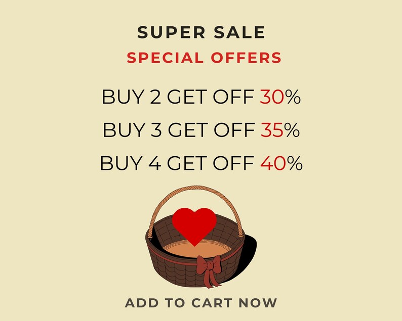 May include: A graphic featuring the text SUPER SALE, SPECIAL OFFERS, BUY 2 GET OFF 30%, BUY 3 GET OFF 35%, BUY 4 GET OFF 40%, and ADD TO CART NOW. Below the text is a brown woven basket with a red heart inside and a red bow on the front.